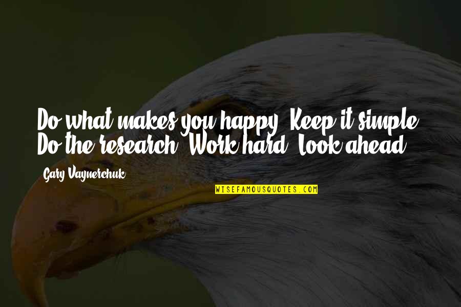 The Motivational Work Quotes By Gary Vaynerchuk: Do what makes you happy. Keep it simple.