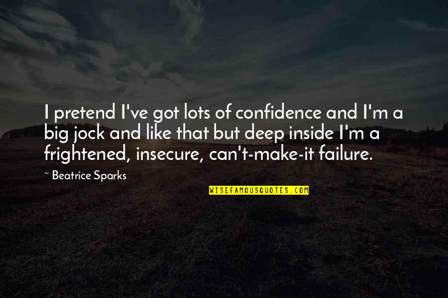 The Moto Quotes By Beatrice Sparks: I pretend I've got lots of confidence and