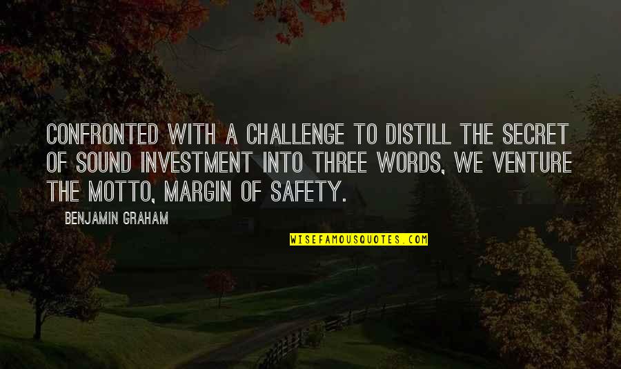 The Motto Quotes By Benjamin Graham: Confronted with a challenge to distill the secret