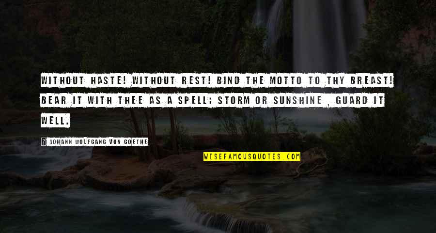 The Motto Quotes By Johann Wolfgang Von Goethe: Without haste! without rest! Bind the motto to The Motto Quotes By Johann Wolfgang Von Goethe: Without haste! without rest! Bind the motto to