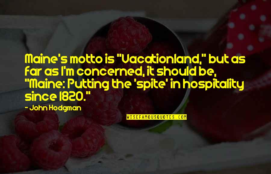 The Motto Quotes By John Hodgman: Maine's motto is "Vacationland," but as far as