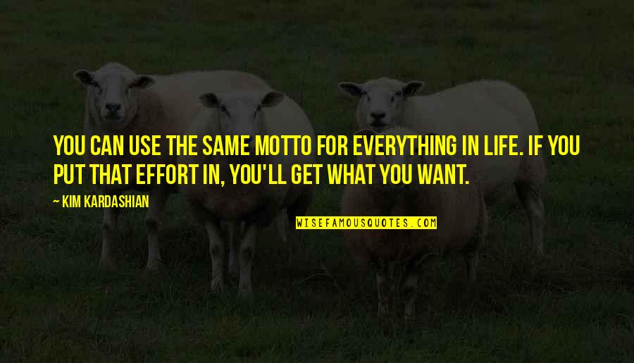 The Motto Quotes By Kim Kardashian: You can use the same motto for everything The Motto Quotes By Kim Kardashian: You can use the same motto for everything