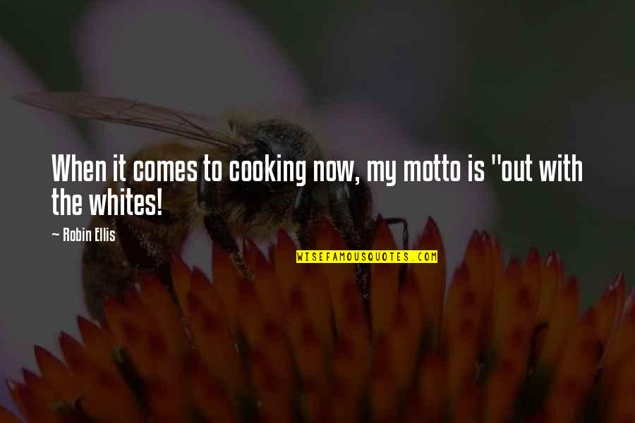 The Motto Quotes By Robin Ellis: When it comes to cooking now, my motto
