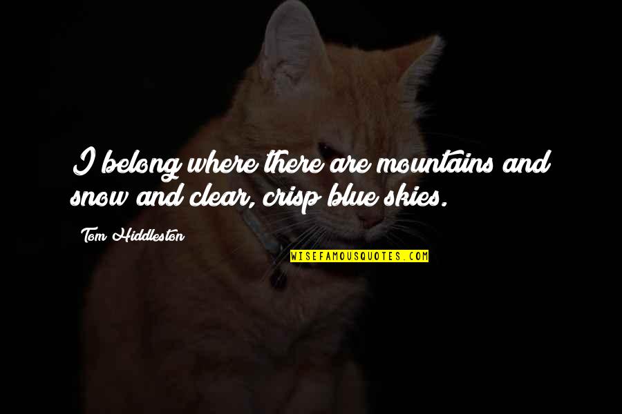 The Mountains And Snow Quotes By Tom Hiddleston: I belong where there are mountains and snow