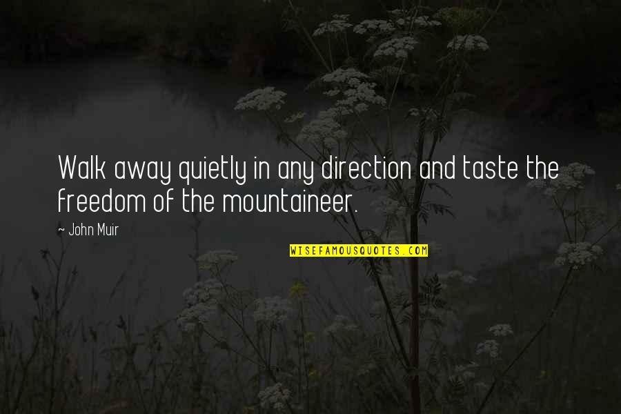 The Mountains By John Muir Quotes By John Muir: Walk away quietly in any direction and taste