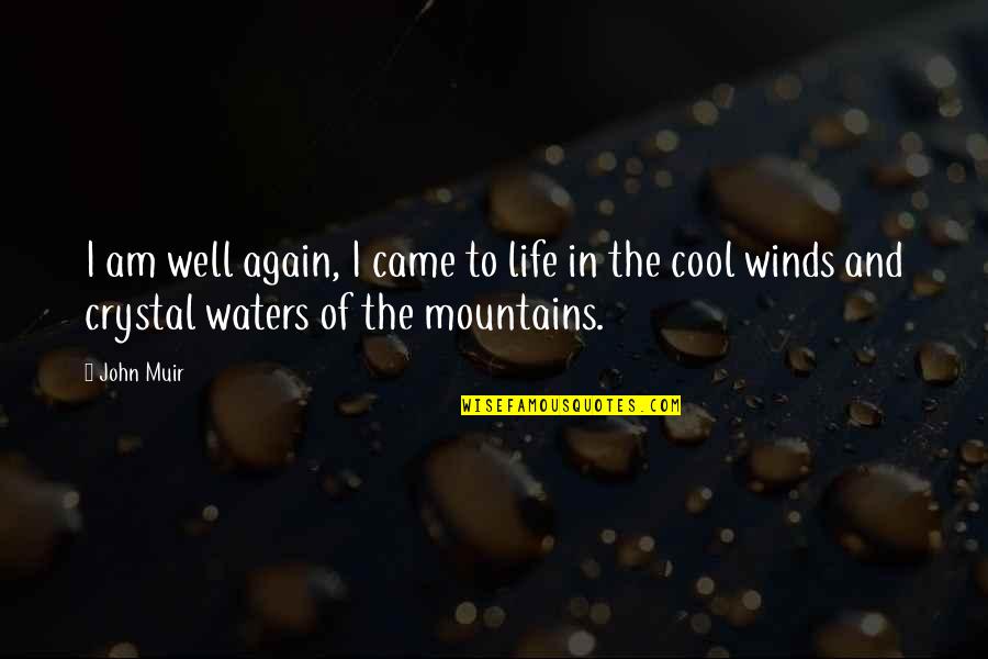 The Mountains By John Muir Quotes By John Muir: I am well again, I came to life