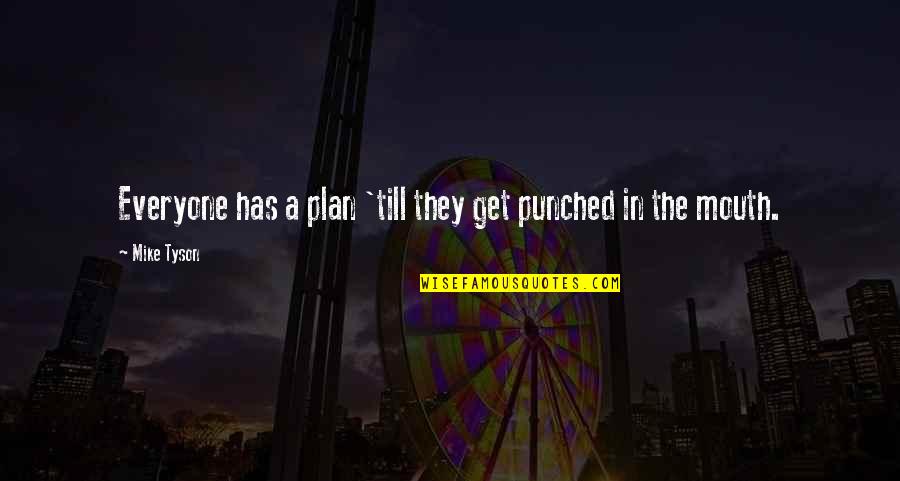 The Mouth Quotes By Mike Tyson: Everyone has a plan 'till they get punched
