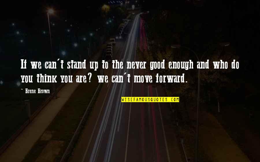 The Move Up Quotes By Brene Brown: If we can't stand up to the never