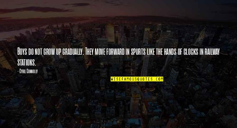 The Move Up Quotes By Cyril Connolly: Boys do not grow up gradually. They move The Move Up Quotes By Cyril Connolly: Boys do not grow up gradually. They move