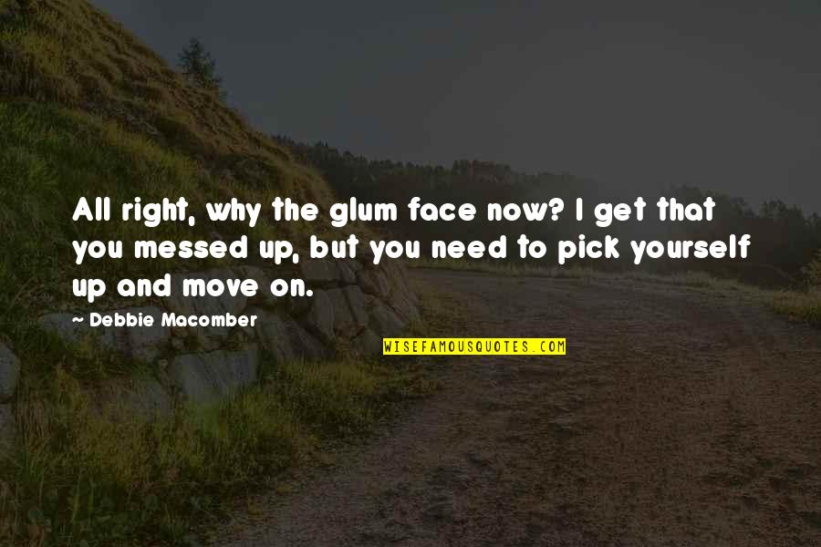 The Move Up Quotes By Debbie Macomber: All right, why the glum face now? I