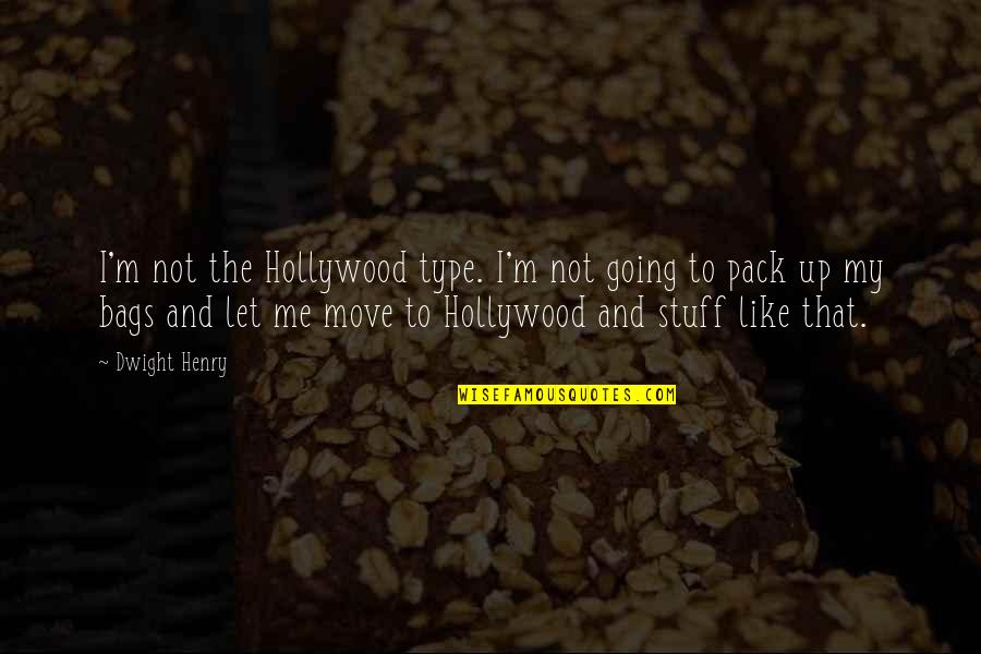 The Move Up Quotes By Dwight Henry: I'm not the Hollywood type. I'm not going