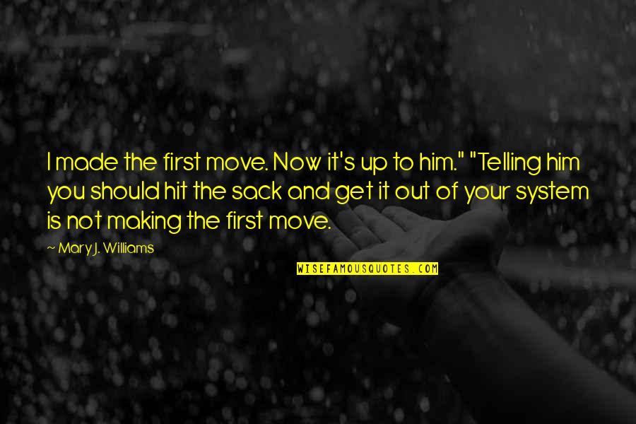 The Move Up Quotes By Mary J. Williams: I made the first move. Now it's up