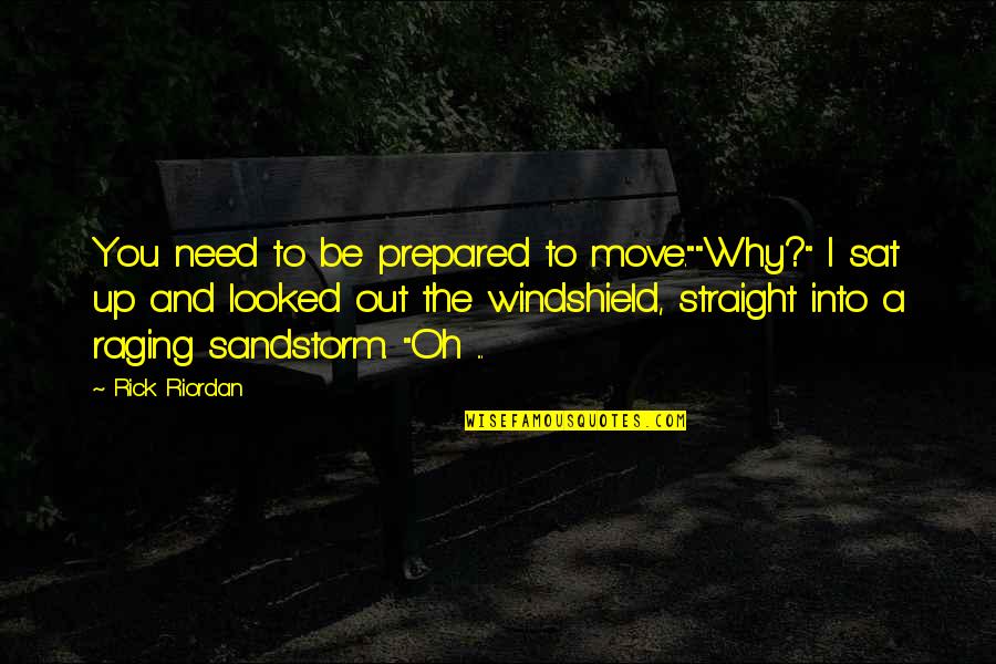 The Move Up Quotes By Rick Riordan: You need to be prepared to move.""Why?" I