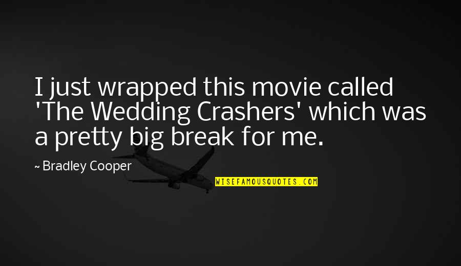The Movie Break Up Quotes By Bradley Cooper: I just wrapped this movie called 'The Wedding The Movie Break Up Quotes By Bradley Cooper: I just wrapped this movie called 'The Wedding