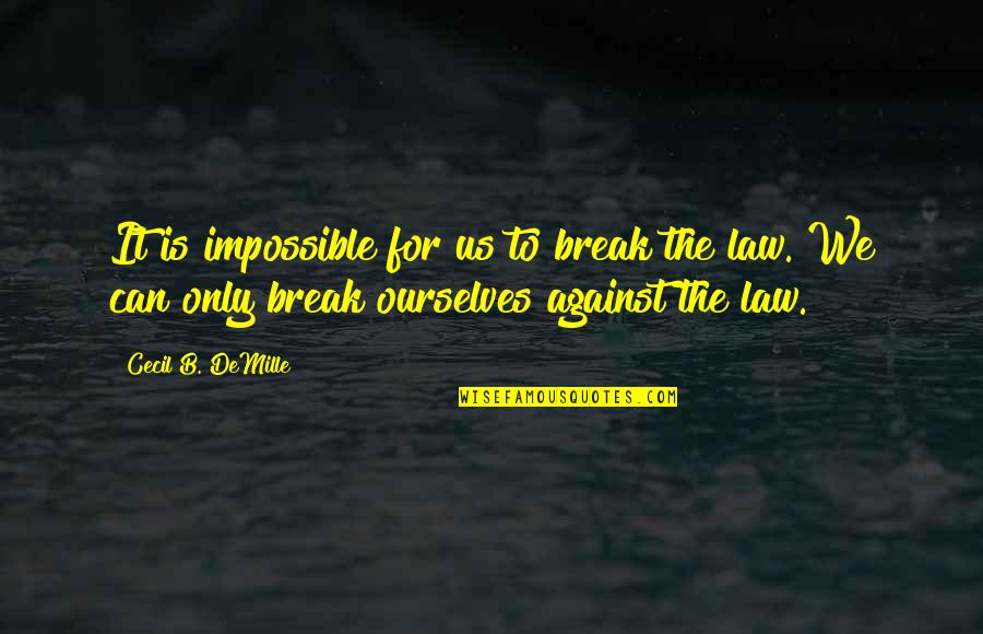 The Movie Break Up Quotes By Cecil B. DeMille: It is impossible for us to break the The Movie Break Up Quotes By Cecil B. DeMille: It is impossible for us to break the