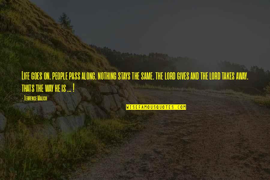 The Movie Friday Picture Quotes By Terrence Malick: Life goes on. people pass along. nothing stays