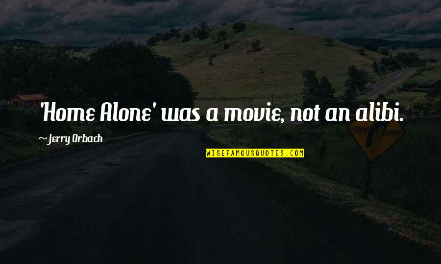 The Movie Home Quotes By Jerry Orbach: 'Home Alone' was a movie, not an alibi.
