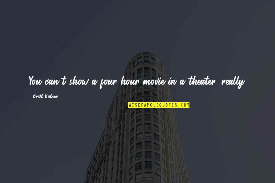 The Movie Hour Quotes By Brett Ratner: You can't show a four-hour movie in a