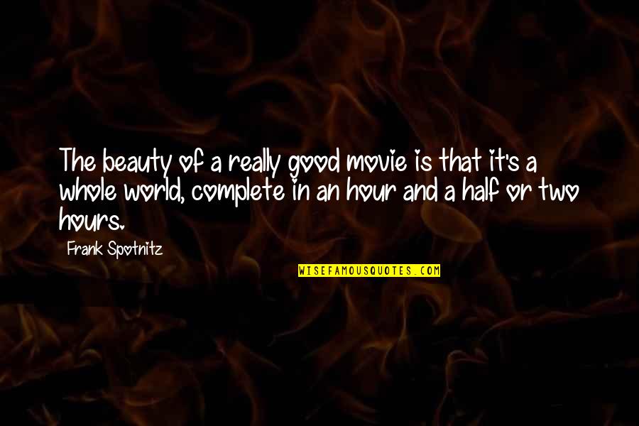 The Movie Hour Quotes By Frank Spotnitz: The beauty of a really good movie is