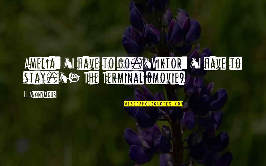 The Movie If I Stay Quotes By Anonymous: Amelia: 'I have to go.'Viktor: 'I have to