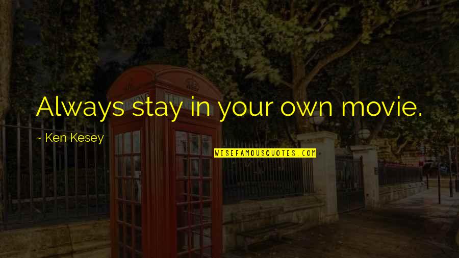The Movie If I Stay Quotes By Ken Kesey: Always stay in your own movie.