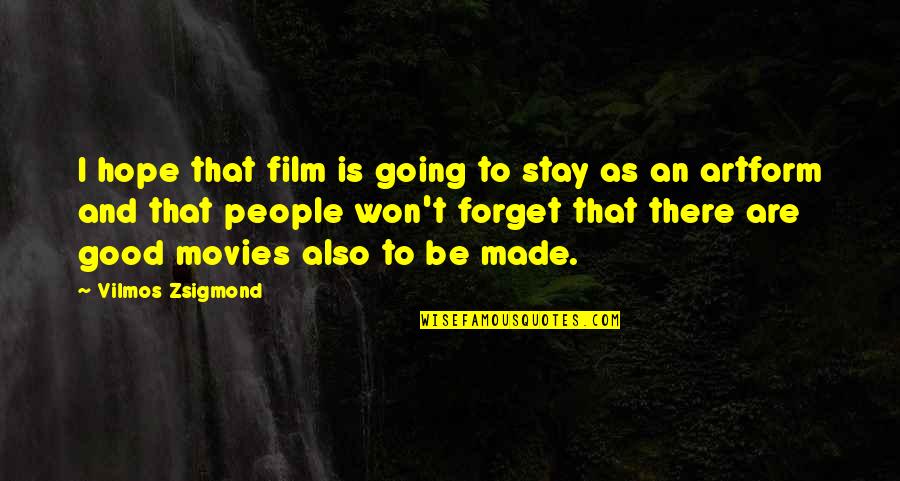 The Movie If I Stay Quotes By Vilmos Zsigmond: I hope that film is going to stay The Movie If I Stay Quotes By Vilmos Zsigmond: I hope that film is going to stay
