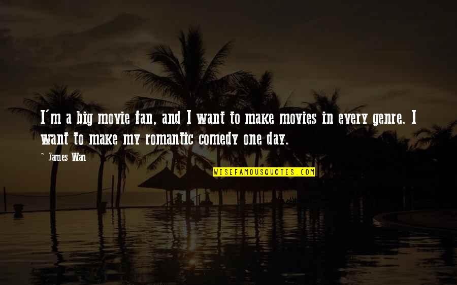 The Movie One Day Quotes By James Wan: I'm a big movie fan, and I want The Movie One Day Quotes By James Wan: I'm a big movie fan, and I want