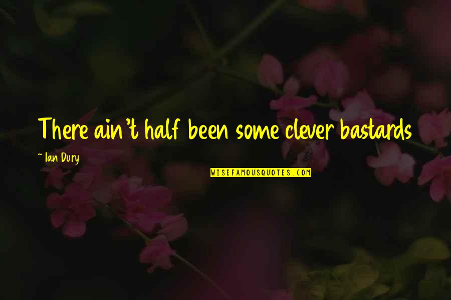 The Movie Ring Quotes By Ian Dury: There ain't half been some clever bastards The Movie Ring Quotes By Ian Dury: There ain't half been some clever bastards