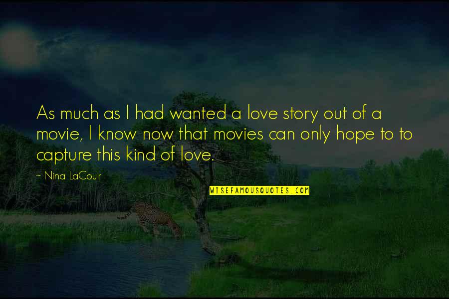 The Movie Up Love Quotes By Nina LaCour: As much as I had wanted a love