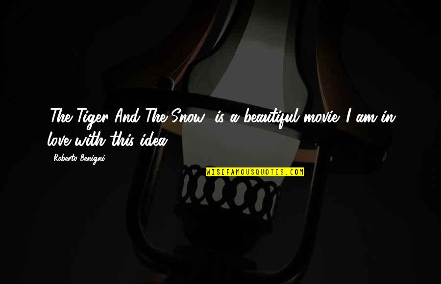 The Movie Up Love Quotes By Roberto Benigni: 'The Tiger And The Snow' is a beautiful