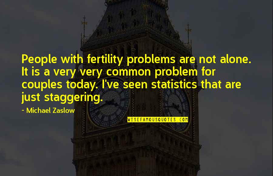 The Movie Words Quotes By Michael Zaslow: People with fertility problems are not alone. It
