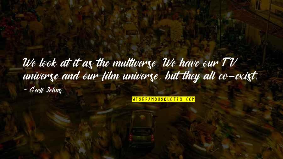 The Multiverse Quotes By Geoff Johns: We look at it as the multiverse. We