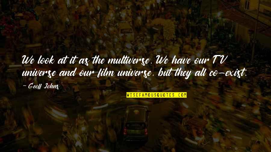 The Multiverse Quotes By Geoff Johns: We look at it as the multiverse. We The Multiverse Quotes By Geoff Johns: We look at it as the multiverse. We
