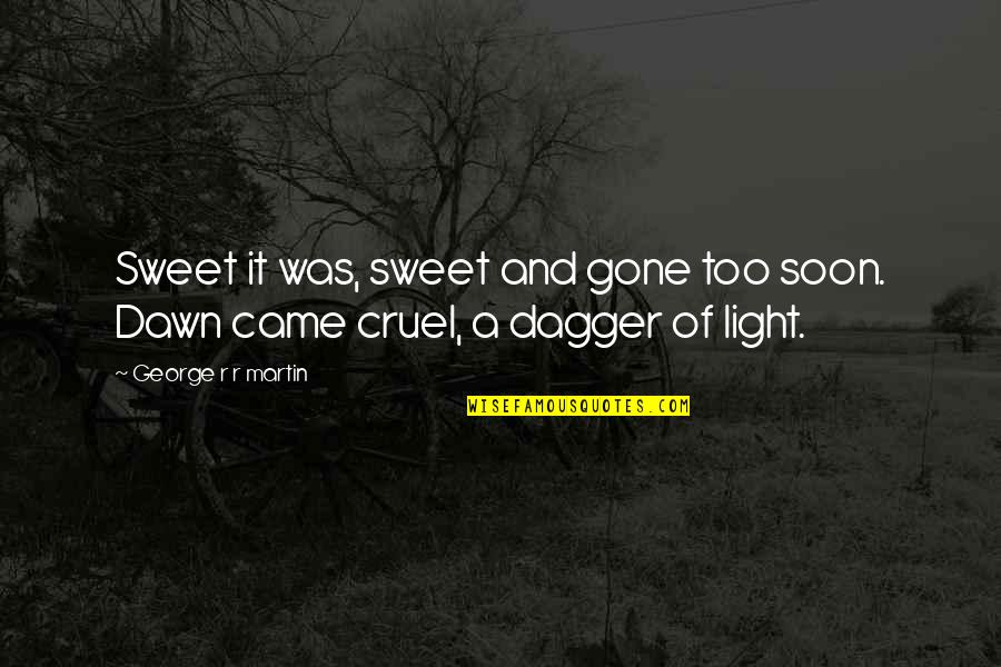 The Munchies Quotes By George R R Martin: Sweet it was, sweet and gone too soon. The Munchies Quotes By George R R Martin: Sweet it was, sweet and gone too soon.