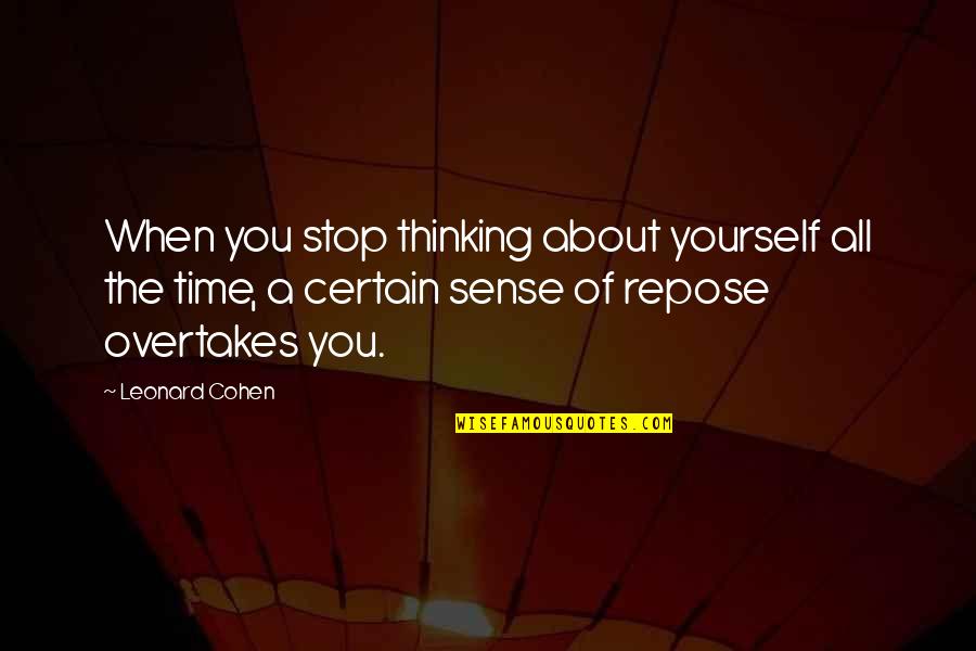 The Munchies Quotes By Leonard Cohen: When you stop thinking about yourself all the