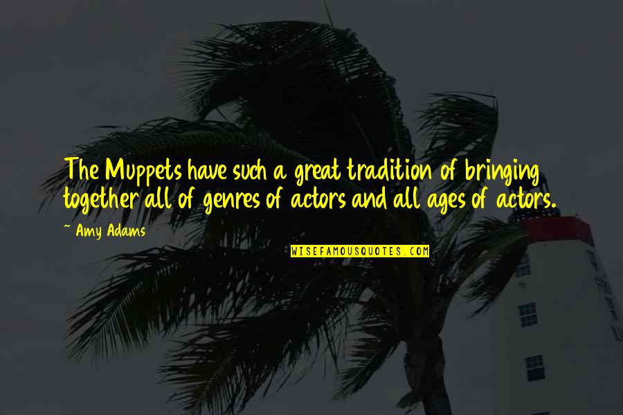 The Muppets Quotes By Amy Adams: The Muppets have such a great tradition of