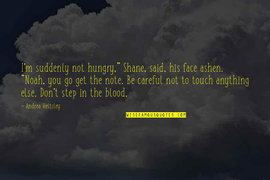 The Murder Quotes By Andrea Heltsley: I'm suddenly not hungry," Shane, said, his face