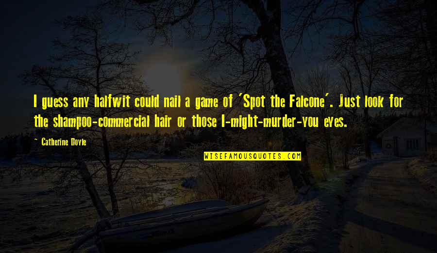 The Murder Quotes By Catherine Doyle: I guess any halfwit could nail a game
