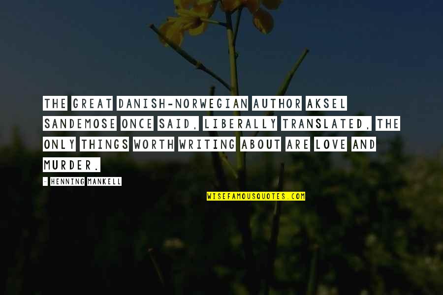 The Murder Quotes By Henning Mankell: The great Danish-Norwegian author Aksel Sandemose once said,