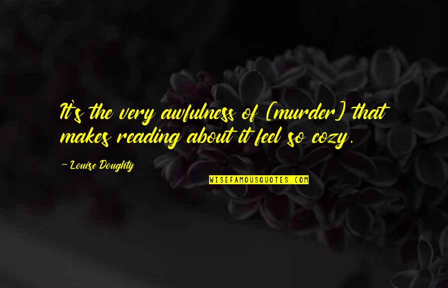 The Murder Quotes By Louise Doughty: It's the very awfulness of [murder] that makes