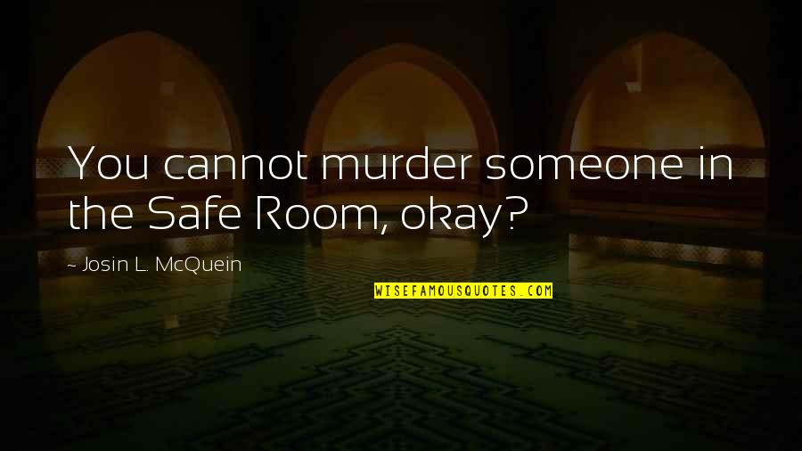 The Murder Room Quotes By Josin L. McQuein: You cannot murder someone in the Safe Room,