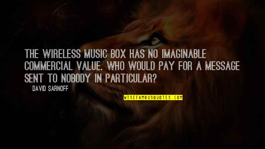 The Music Box Quotes By David Sarnoff: The wireless music box has no imaginable commercial