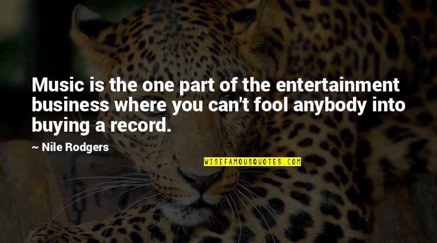 The Music Business Quotes By Nile Rodgers: Music is the one part of the entertainment