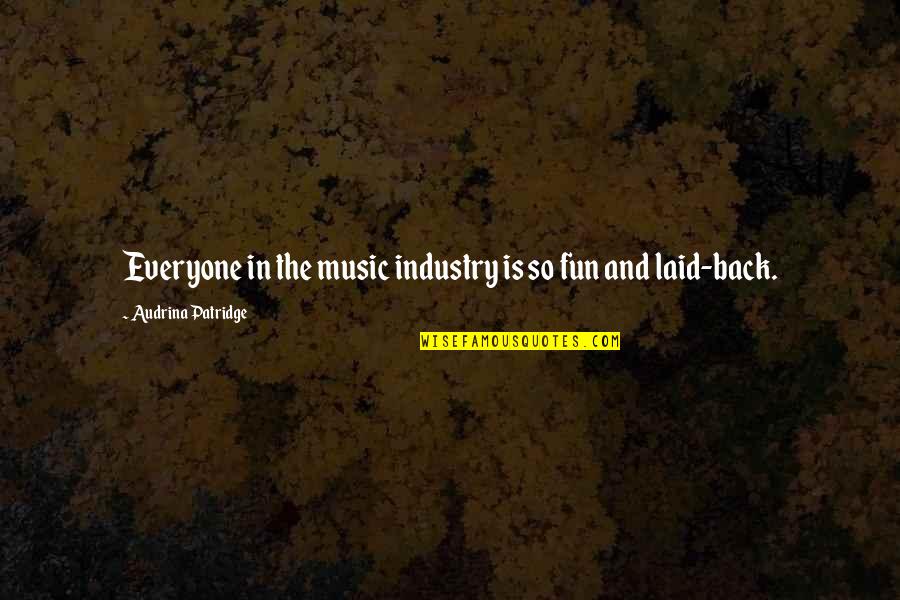 The Music Industry Quotes By Audrina Patridge: Everyone in the music industry is so fun The Music Industry Quotes By Audrina Patridge: Everyone in the music industry is so fun