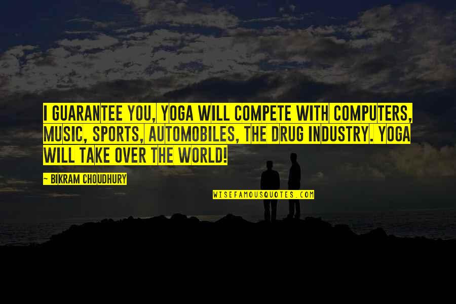 The Music Industry Quotes By Bikram Choudhury: I guarantee you, yoga will compete with computers,