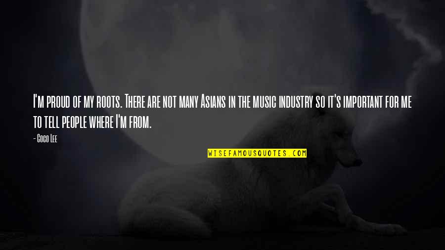The Music Industry Quotes By Coco Lee: I'm proud of my roots. There are not The Music Industry Quotes By Coco Lee: I'm proud of my roots. There are not