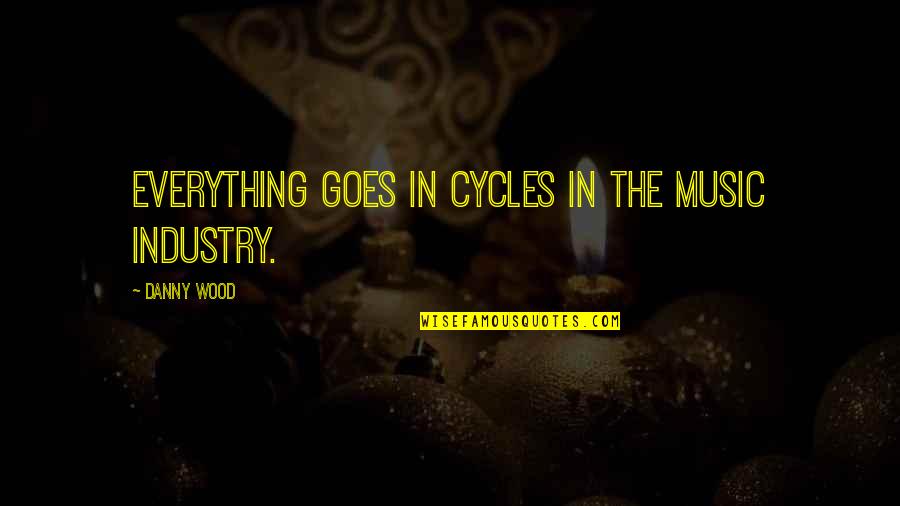 The Music Industry Quotes By Danny Wood: Everything goes in cycles in the music industry.