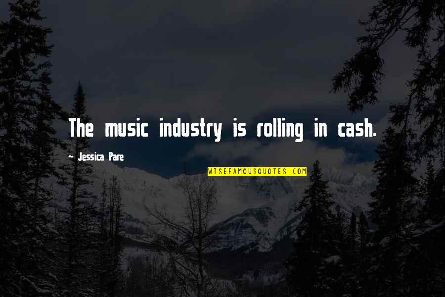 The Music Industry Quotes By Jessica Pare: The music industry is rolling in cash.