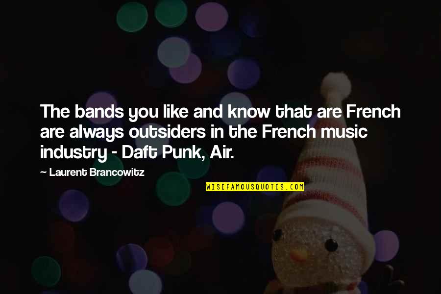 The Music Industry Quotes By Laurent Brancowitz: The bands you like and know that are The Music Industry Quotes By Laurent Brancowitz: The bands you like and know that are