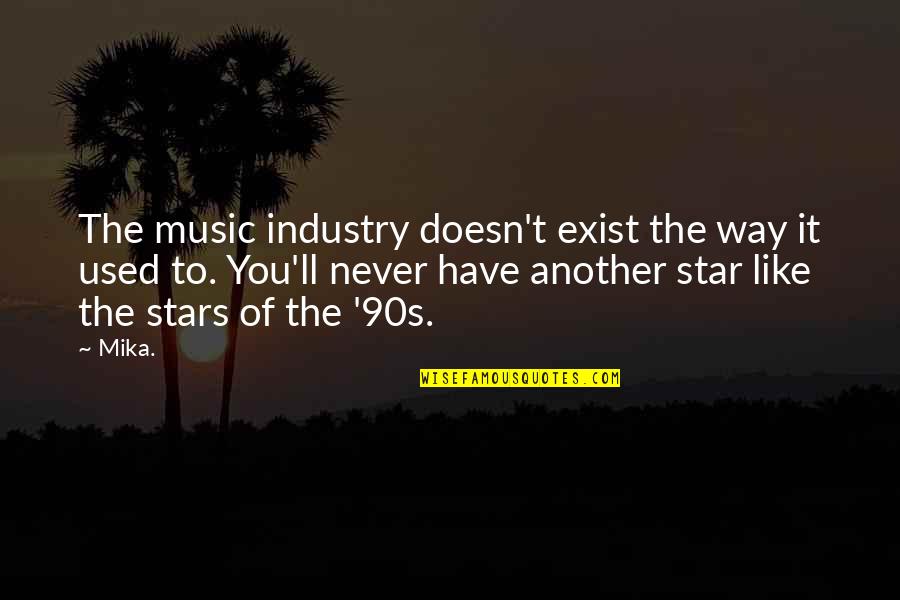 The Music Industry Quotes By Mika.: The music industry doesn't exist the way it